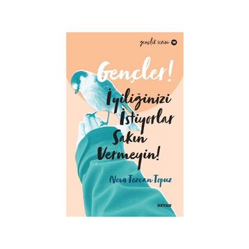 Gençler, İyiliğinizi İstiyorlar, Sakın Vermeyin! - Neva Tezcan Topuz - Beyan Yayınları