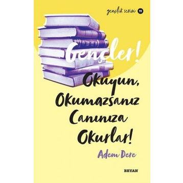 Gençler, Okuyun, Okumazsanız, Canınıza Okurlar! - Adem Dere - Beyan Yayınları