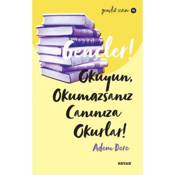 Gençler, Okuyun, Okumazsanız, Canınıza Okurlar! - Adem Dere - Beyan Yayınları