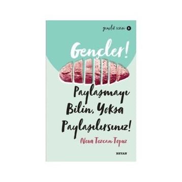 Gençler, Paylaşmayı Bilin, Yoksa Paylaşılırsınız! - Neva Tezcan Topuz - Beyan Yayınları
