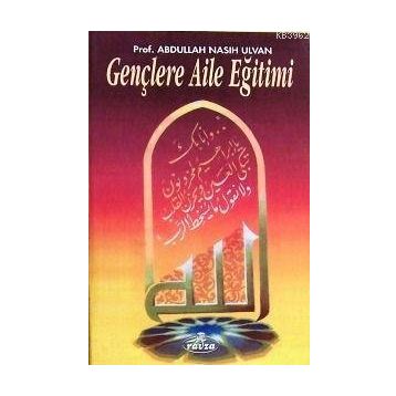 GENÇLERE AILE EĞİTİMİ - ABDULLAH NASIH ULVAN