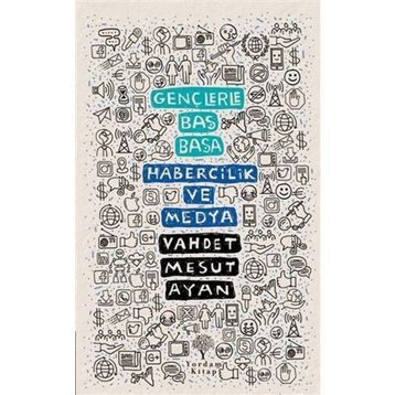 Gençlerle Baş Başa: Habercilik ve Medya - Vahdet Mesut Ayan