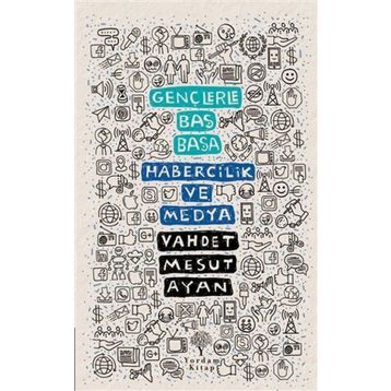 Gençlerle Baş Başa: Habercilik ve Medya - Vahdet Mesut Ayan