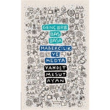 Gençlerle Baş Başa: Habercilik ve Medya - Vahdet Mesut Ayan
