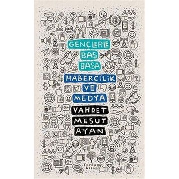 Gençlerle Baş Başa: Habercilik ve Medya - Vahdet Mesut Ayan