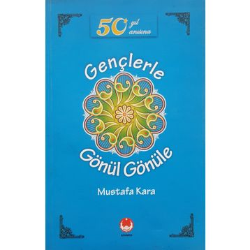 GENÇLERLE GÖNÜL GÖNÜLE - MUSTAFA KARA