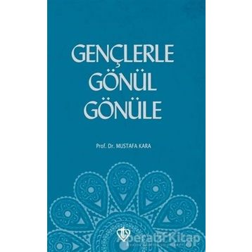 GENÇLERLE GÖNÜL GÖNÜLE - MUSTAFA KARA
