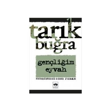 Gençliğim Eyvah - Tarık Buğra