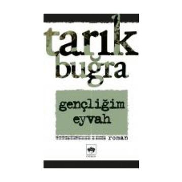 Gençliğim Eyvah - Tarık Buğra