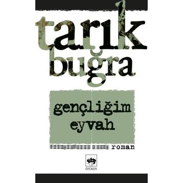 Gençliğim Eyvah - Tarık Buğra