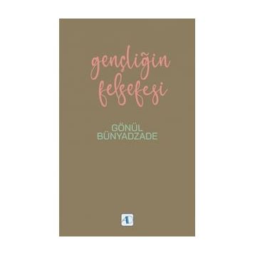 Gençliğin Felsefesi - Gönül Bünyadzade