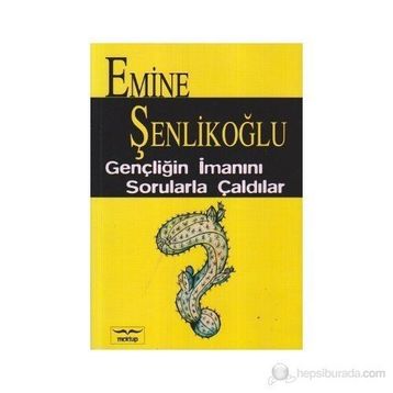 Gençliğin İmanını Sorularla Çaldılar? - Emine Şenlikoğlu