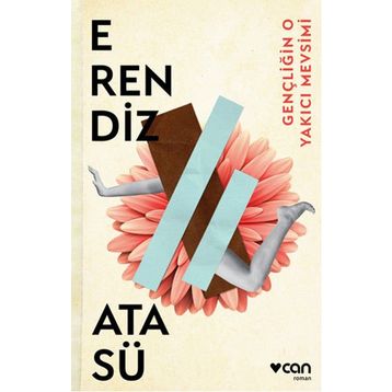 Gençliğin O Yakıcı Mevsimi - Erendiz Atasü