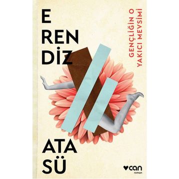 Gençliğin O Yakıcı Mevsimi - Erendiz Atasü