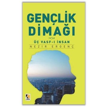 Gençlik Dimağı veya Üç Vasf-ı İnsan - Nezir Ergenç