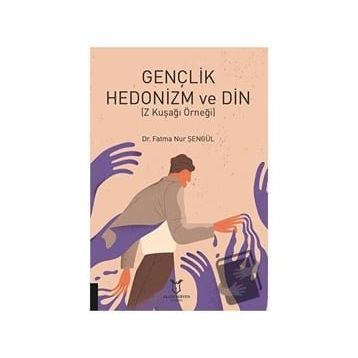 Gençlik Hedonizm ve Din - Fatma Nur Şengül
