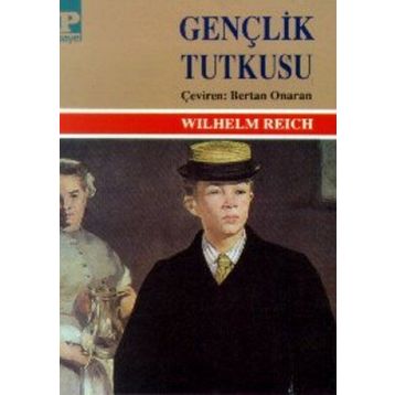 GENÇLİK TUTKUSU - WILHELM REICH