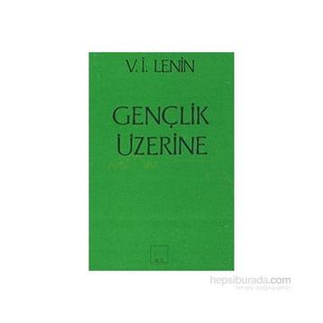 Gençlik Üzerine - Vladimir İlyiç Lenin