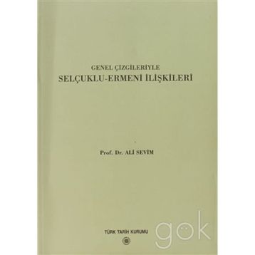 Genel Çizgileriyle Selçuklu Ermeni İlişkileri - Ali Sevim