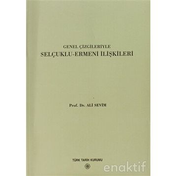 Genel Çizgileriyle Selçuklu Ermeni İlişkileri - Ali Sevim