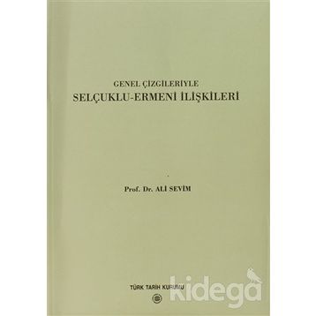 Genel Çizgileriyle Selçuklu Ermeni İlişkileri - Ali Sevim
