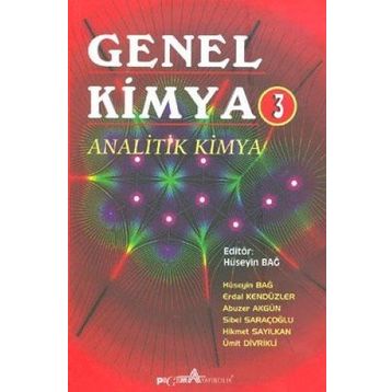 GENEL KIMYA 3 ANALITIK KIMYA - HÜSEYİN BAĞ, ERDAL KENDÜZLER, ABUZER AKGÜN, SIBEL SARAÇOĞLU, HIKMET SAYILKAN, ÜMİT DIVRIKLI