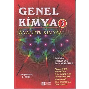 GENEL KIMYA 3 ANALITIK KIMYA - HÜSEYİN BAĞ, ERDAL KENDÜZLER, ABUZER AKGÜN, SIBEL SARAÇOĞLU, HIKMET SAYILKAN, ÜMİT DIVRIKLI
