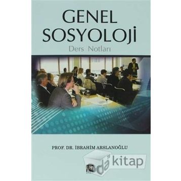 GENEL SOSYOLOJI DERS NOTLARI - İBRAHİM ARSLANOĞLU