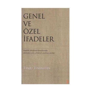 GENEL VE ÖZEL İFADELER ANALITIK FELSEFENIN KONULARINDA,CÜMLEDEN YOLA ÇIKILARAK YAZILMIŞ YAZILAR - TANJU TEMIMHAN