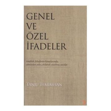 GENEL VE ÖZEL İFADELER ANALITIK FELSEFENIN KONULARINDA,CÜMLEDEN YOLA ÇIKILARAK YAZILMIŞ YAZILAR - TANJU TEMIMHAN