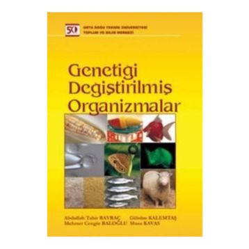 GENETİĞİ DEĞİŞTİRİLMİŞ ORGANIZMALAR - ABDULLAH TAHIR BAYRAÇ;GÜLSÜM KALEMTAŞ;MEHMET CENGIZ BALOĞLU;MUSA KAVAS