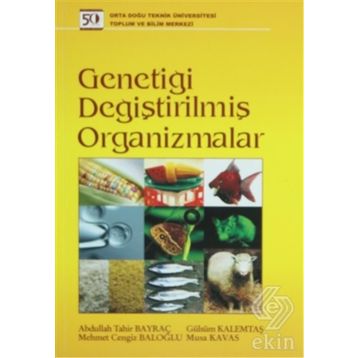 GENETİĞİ DEĞİŞTİRİLMİŞ ORGANIZMALAR - ABDULLAH TAHIR BAYRAÇ;GÜLSÜM KALEMTAŞ;MEHMET CENGIZ BALOĞLU;MUSA KAVAS