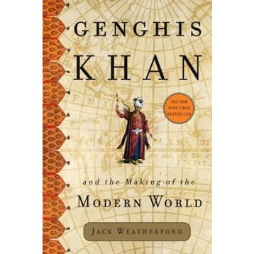 Genghis Khan And The Making Of The Modern World - Jack Weatherford