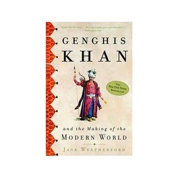 Genghis Khan And The Making Of The Modern World - Jack Weatherford