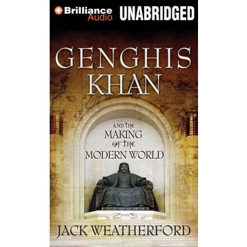 Genghis Khan And The Making Of The Modern World - Jack Weatherford