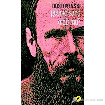 GEORGE SAND ÖLDÜ MÜ? - DOSTOYEVSKI
