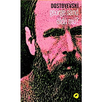 GEORGE SAND ÖLDÜ MÜ? - DOSTOYEVSKI