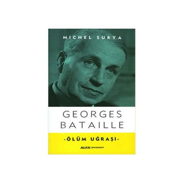 Georges Bataille - Ölüm Uğraşı - Michel Surya