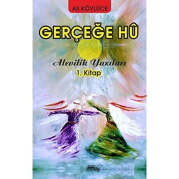 Gerçeğe Hu - Alevilik Yazıları 1 - Ali Köylüce