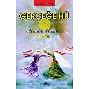 Gerçeğe Hu - Alevilik Yazıları 1 - Ali Köylüce