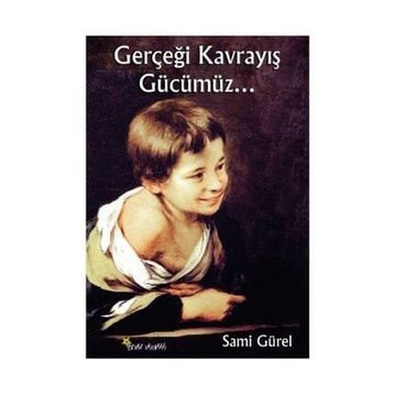 Gerçeği Kavrayış Gücümüz - Sami Gürel
