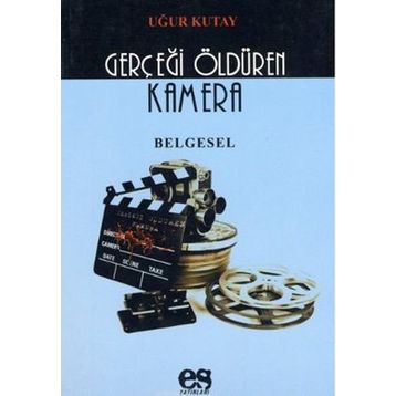 GERÇEĞİ ÖLDÜREN KAMERA - UĞUR KUTAY