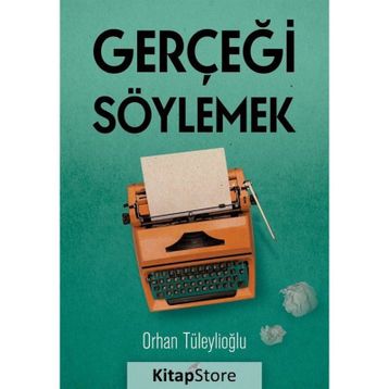 Gerçeği Söylemek - Orhan Tüleylioğlu
