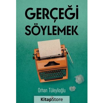 Gerçeği Söylemek - Orhan Tüleylioğlu