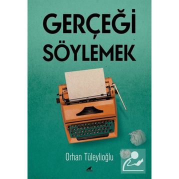 Gerçeği Söylemek - Orhan Tüleylioğlu
