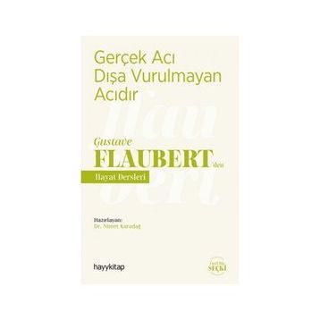 Gerçek Acı Dışa Vurulmayan Acıdır - Gustave Flaubert’den Hayat Dersleri - Nimet Karadağ