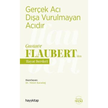 Gerçek Acı Dışa Vurulmayan Acıdır - Gustave Flaubert’den Hayat Dersleri - Nimet Karadağ