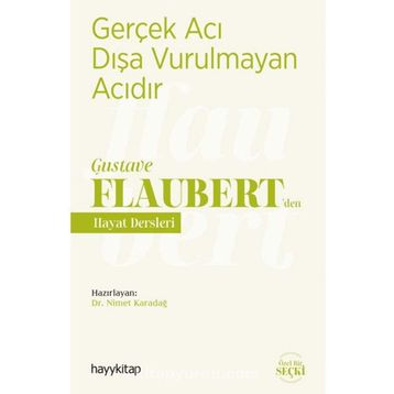 Gerçek Acı Dışa Vurulmayan Acıdır - Gustave Flaubert’den Hayat Dersleri - Nimet Karadağ