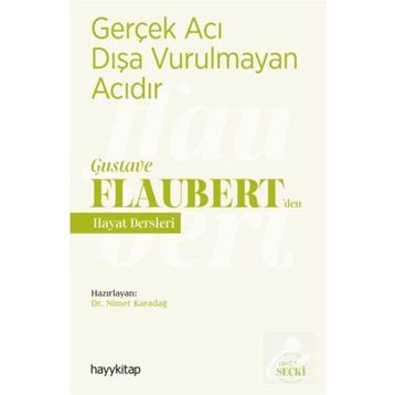 Gerçek Acı Dışa Vurulmayan Acıdır - Gustave Flaubert’den Hayat Dersleri - Nimet Karadağ