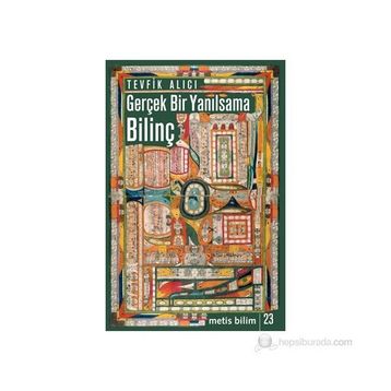 GERÇEK BIR YANILSAMA: BILINÇ - TEVFIK ALICI